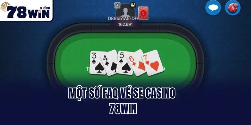 Một số FAQ về SE Casino 78win