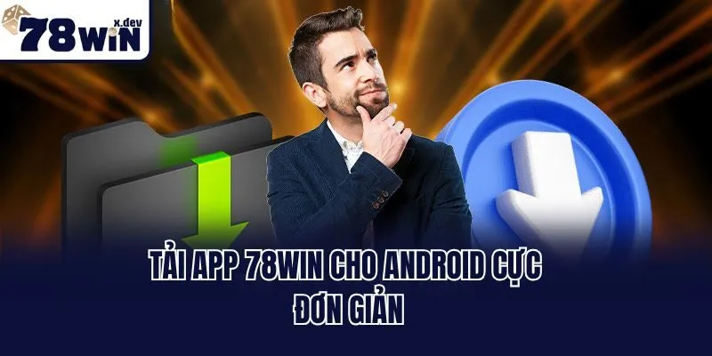 Tải app 78win cho Android cực đơn giản