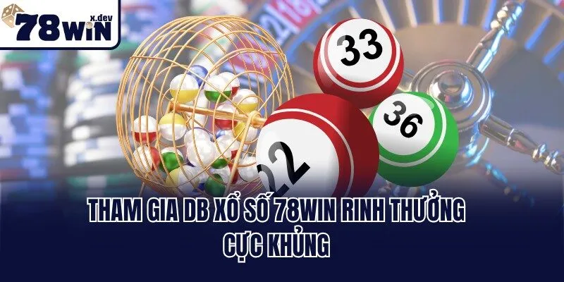 Tham gia DB xổ số 78win rinh thưởng cực khủng
