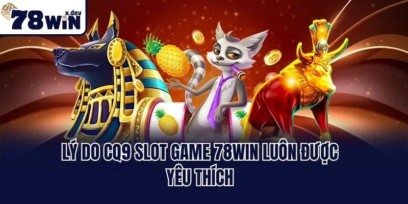 CQ9 Slot Game 78win - Địa Chỉ Vàng Trong Làng Săn Thưởng 2 Lý do CQ9 slot game 78win luôn được yêu thích